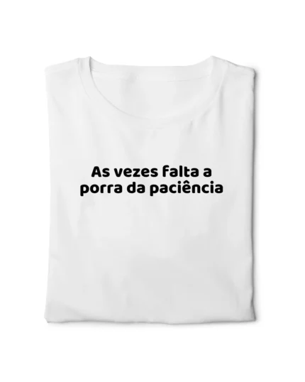 camiseta com frase engracada as vezes falta paciencia classico dobrada nohlahzy