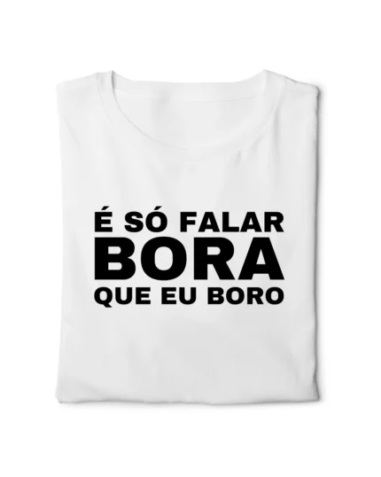 camiseta com frase engracada bora que eu boro classico dobrada nohlahzy