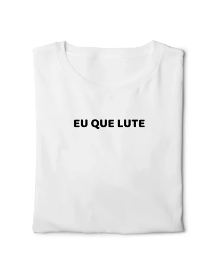 camiseta com frase engracada eu que lute classico dobrada nohlahzy