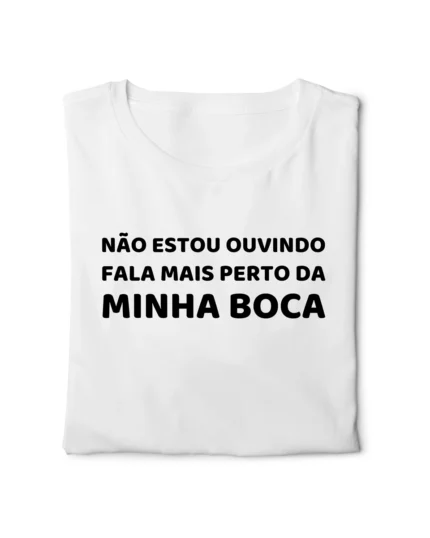 camiseta com frase engracada fala perto da minha boca classico dobrada nohlahzy